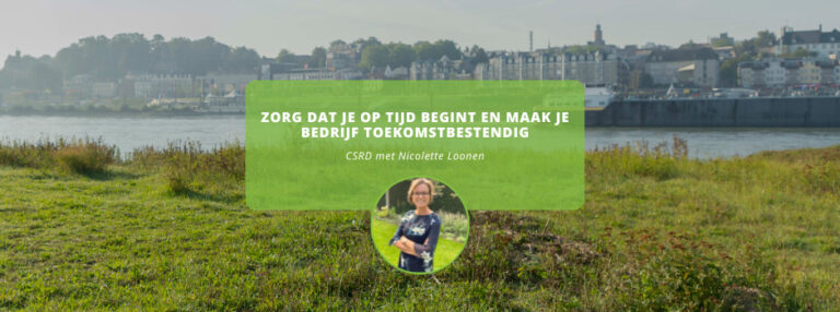 CSRD Zorg dat je op tijd begint en maak je bedrijf toekomstbestendig